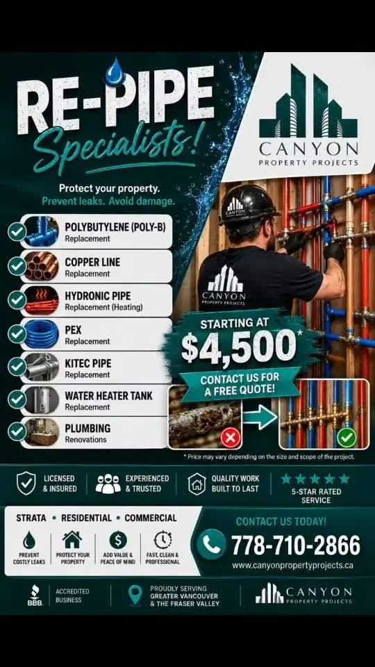 🔧💧 CANYON PROPERTY PROJECTS LTD. 💧🔧 RE-PIPE SPECIALISTS | PROTECT YOUR PROPERTY BEFORE IT LEAKS Aging plumbing systems can lead to costly water damage, insurance claims, and unexpected repairs. At Canyon Property Projects, we specialize in complete residential, strata, and commercial re-piping solutions throughout Metro Vancouver and the Fraser Valley. ✅ Polybutylene (Poly-B) Replacement Replace outdated Poly-B piping with premium-grade PEX systems to improve reliability and protect your home. ✅ Copper Line Replacement Upgrade aging or corroded copper water lines to modern plumbing systems for improved performance and longevity. ✅ Hydronic Heating Pipe Replacement Complete replacement of heating system piping, including radiant floor and baseboard heating systems . ✅ PEX Pipe Replacement & Upgrades Professional installation of high-quality PEX piping systems designed for long-term durability. ✅ KITEC Pipe Replacement Remove defective KITEC plumbing systems before leaks occur and restore confidence in your plumbing infrastructure. ✅ Hot Water Tank Replacement Supply and install new water heaters with proper connections, safety upgrades, and disposal of old units. ✅ Plumbing Renovations & Upgrades From bathroom renovations to full-home plumbing upgrades, our experienced team delivers quality workmanship every time. 🏢 Strata • Residential • Commercial 🛡️ Licensed & Insured ⭐ 5-Star Rated Service 🔨 Quality First, Speed Second 📞 778-710-2866 🌐 www.canyonpropertyprojects.ca #PolyBReplacement #RePipeSpecialists #PlumbingExperts #KitecReplacement #HydronicHeating PEXPlumbing WaterHeaterReplacement StrataMaintenance